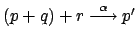 $ (p+q)+r
\stackrel{\alpha}{\longrightarrow} p'$