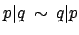 $ p\vert q \: \sim \: q\vert p$