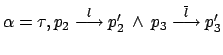 $ \alpha = \tau, p_2 \stackrel{l}{\longrightarrow}
p_2' \: \wedge \: p_3 \stackrel{\overline{l}}{\longrightarrow} p_3'$