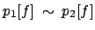 $ p_1[f] \: \sim \: p_2[f]$