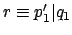 $ r \equiv p_1'\vert q_1$
