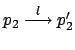 $ p_2
\stackrel{l}{\longrightarrow} p_2'$