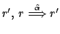 $ r', \: r \stackrel{\hat{\alpha}}{\Longrightarrow} r'$