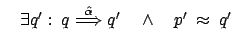 $ \quad \exists q' : \: q \stackrel{\hat{\alpha}}{\Longrightarrow}
q' \quad \wedge \quad p'\: \approx \: q'$