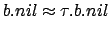 $\displaystyle b.nil \approx \tau.b.nil$
