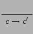 $\displaystyle \renewcommand {\arraystretch}{1.2}
\begin{array}{c}\\
\hline c \rightarrow c'
\end{array} $
