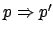 $ p\Rightarrow p'$