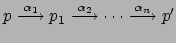 $ p
\stackrel{\alpha_1}{\longrightarrow} p_1
\stackrel{\alpha_2}{\longrightarrow} \cdots
\stackrel{\alpha_n}{\longrightarrow} p' $