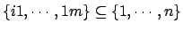 $ \{i1,\cdots,1m\} \subseteq \{1,\cdots,n\}$