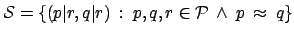 $\displaystyle \mathcal{S} = \{(p\vert r,q\vert r) \: : \: p, q, r \in \mathcal{P} \:
\wedge \: p \: \approx \: q\} $