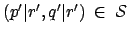 $ (p'\vert r',q'\vert r') \:
\in \: \mathcal{S}$