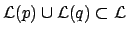 $ \mathcal{L}(p) \cup \mathcal{L}(q) \subset
\mathcal{L}$