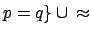 $\displaystyle p
= q \} \: \cup \: \approx$