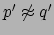 $ p' \not
\approx q'$
