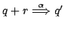 $ q +r \stackrel{\alpha}{\Longrightarrow}
q'$