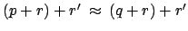 $ (p+r)+r' \: \approx \: (q+r)+r'$