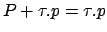$ P+\tau.p=\tau.p$