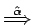 $ \stackrel{\hat{\alpha}}{\Longrightarrow}$