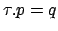 $ \tau.p=q$