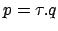 $ p=\tau.q$