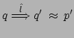 $ q \stackrel{\hat{l}}{\Longrightarrow} q' \:
\approx \: p'$