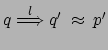 $ q \stackrel{l}{\Longrightarrow} q' \:
\approx \: p'$