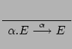 $\displaystyle \renewcommand {\arraystretch}{1.2}
\begin{array}{c}\\
\hline \alpha.E \stackrel{\alpha}{\longrightarrow} E
\end{array}$
