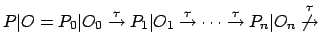$\displaystyle P\vert O=P_{0}\vert O_{0}
\stackrel{\tau}{\rightarrow}P_{1}\vert...
...
\stackrel{\tau}{\rightarrow}P_{n}\vert O_{n}\stackrel{\tau}{\not\rightarrow}
$