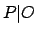 $ P\vert O$