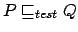 $ P \sqsubseteq_{test}Q$