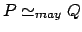 $ P \simeq_{may}Q$