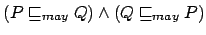 $ (P \sqsubseteq_{may}Q) \land (Q
\sqsubseteq_{may}P)$