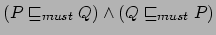 $ (P \sqsubseteq_{must}Q) \land
(Q \sqsubseteq_{must}P)$