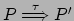 $ P \stackrel{\tau}{\Longrightarrow}P'$