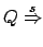 $ Q \stackrel{s}{\Rightarrow}$