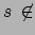 $ s \: \not\in$