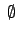 $ \: \emptyset$