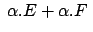 $ \:
\alpha.E + \alpha.F \:$