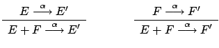 $\displaystyle \renewcommand {\arraystretch}{1.2}
\begin{array}{c}E \stackrel{\...
...tarrow} F'\\
\hline E+F
\stackrel{\alpha}{\longrightarrow} F'
\end{array}
$
