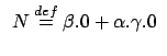 $ \:\: N \stackrel{{def}}{{=}}\beta.0 + \alpha.\gamma.0 \:\:$